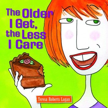 The Older I Get, the Less I Care