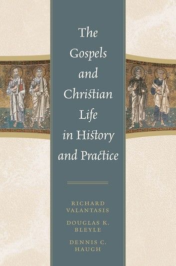The Gospels and Christian Life in History and Practice