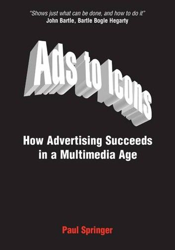 Ads to Icons: How Advertising Succeeds in a Multimedia Age