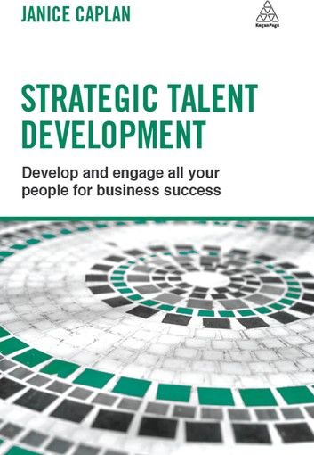 Strategic Talent Development: Develop and Engage All Your People for Business Success