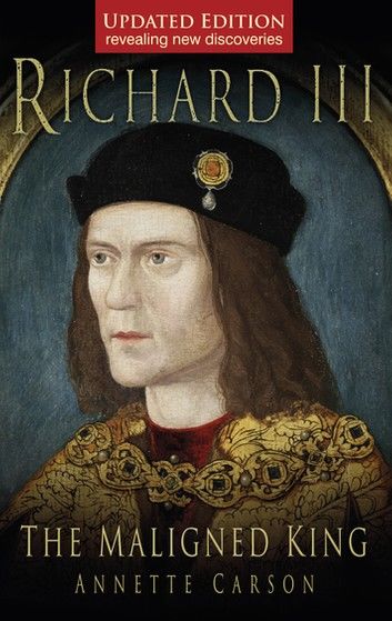 Richard III: The Maligned King