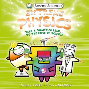 Basher Science: Extreme Physics