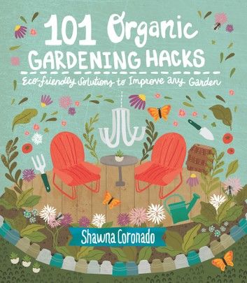 101 Organic Gardening Hacks