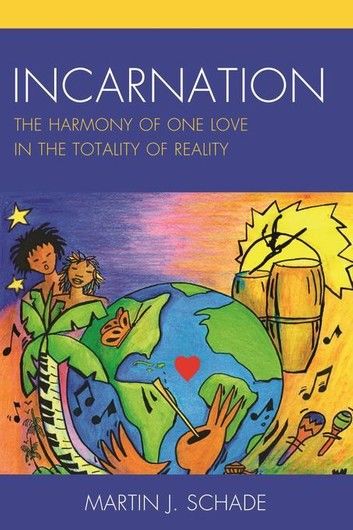 Incarnation: The Harmony of One Love in the Totality of Reality