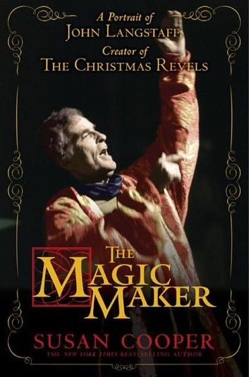 The Magic Maker: A Portrait of John Langstaff, Creator of the Christmas Revels