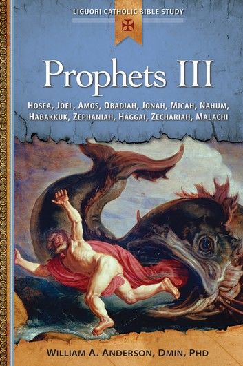 Prophets III: Hosea, Joel, Amos, Obadiah, Jonah, Micah, Nahum, Habakkuk, Zepphaniah, Haggai, Zechariah, Malachi