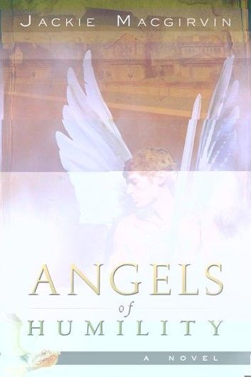 Angels of Humility: A Novel