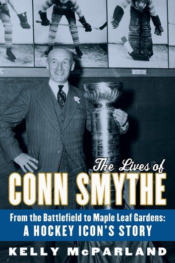 The Lives of Conn Smythe