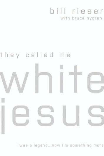 They Called Me White Jesus: I Was A Legend...Now I\