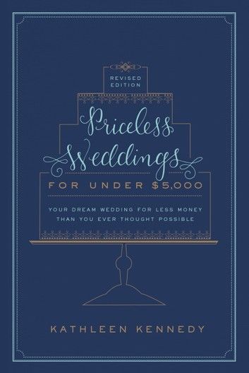 Priceless Weddings for Under $5,000 (Revised Edition)