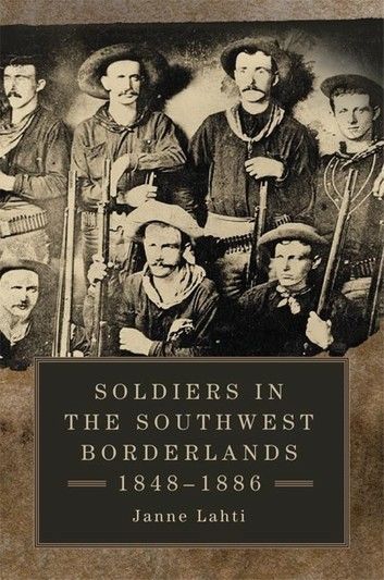 Soldiers in the Southwest Borderlands, 1848–1886