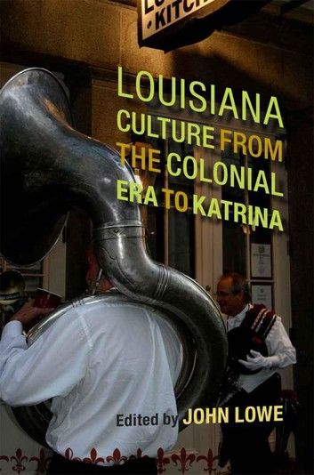 Louisiana Culture from the Colonial Era to Katrina