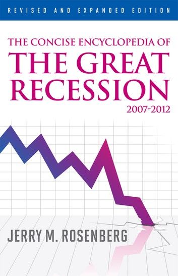 The Concise Encyclopedia of The Great Recession 2007-2012