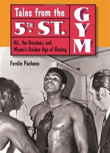Tales from the 5th Street Gym: Ali, the Dundees, and Miami\