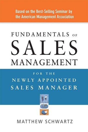 Fundamentals of Sales Management for the Newly Appointed Sales Manager