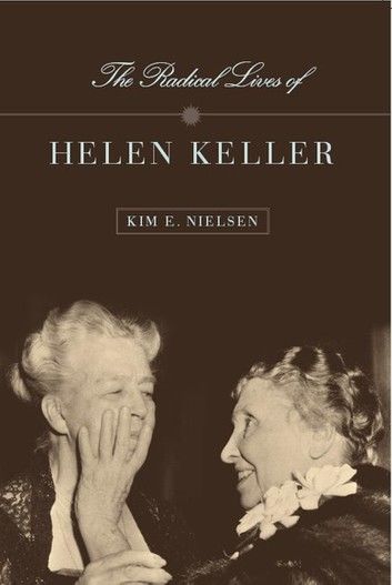 The Radical Lives of Helen Keller