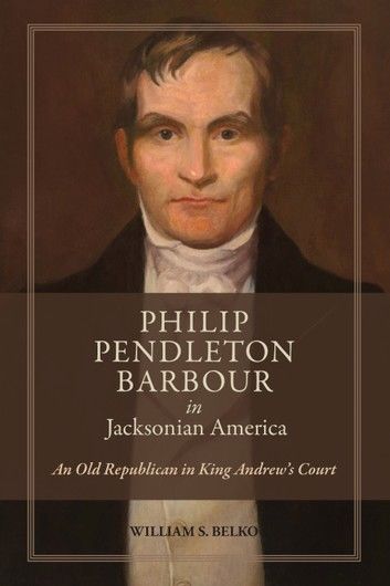 Philip Pendleton Barbour in Jacksonian America