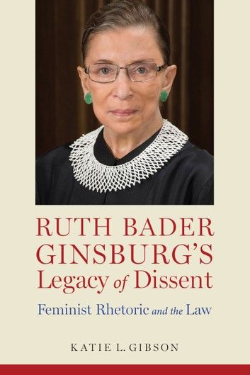 Ruth Bader Ginsburg’s Legacy of Dissent