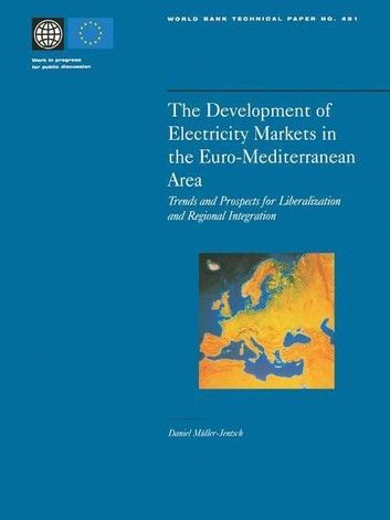 The Development of Electricity Markets in the Euro-Mediterranean Area: Trends and Prospects for Liberalization and Regional Intergration