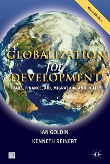 Globalization for Development: Trade, Finance, Aid, Migration, and Policy