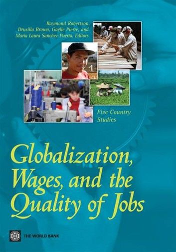 Globalization, Wages, and the Quality of Jobs: Five Country Studies