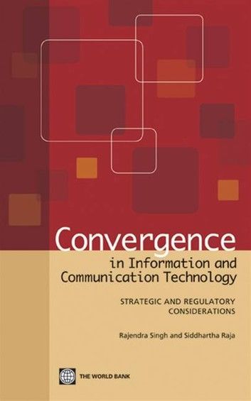 Convergence in Information and Communication Technology: Strategic and Regulatory Considerations