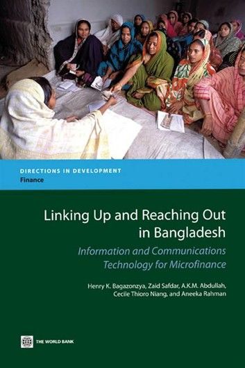 Linking Up and Reaching Out in Bangladesh: Information and Communications Technology for Microfinance