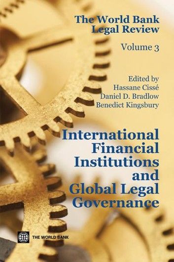 The World Bank Legal Review: International Financial Institutions and Global Legal Governance