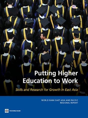 Putting Higher Education to Work: Skills and Research for Growth in East Asia