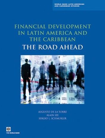 Financial Development in Latin America and the Caribbean: The Road Ahead