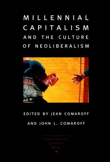 Millennial Capitalism and the Culture of Neoliberalism