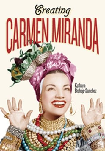 Creating Carmen Miranda