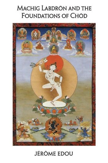 Machig Labdron and the Foundations of Chod