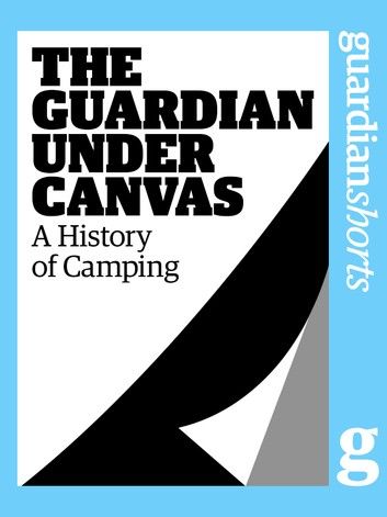 The Guardian Under Canvas: A History of Camping
