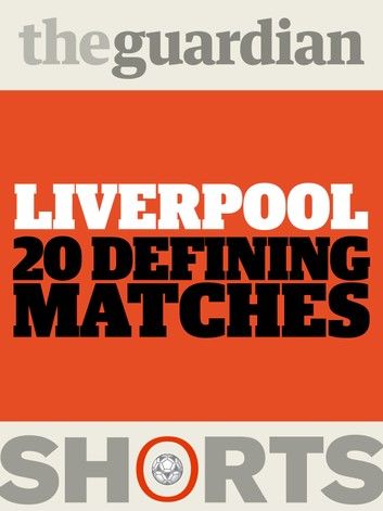 Liverpool: 20 Defining Matches
