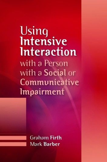 Using Intensive Interaction With a Person With a Social or Communicative Impairment