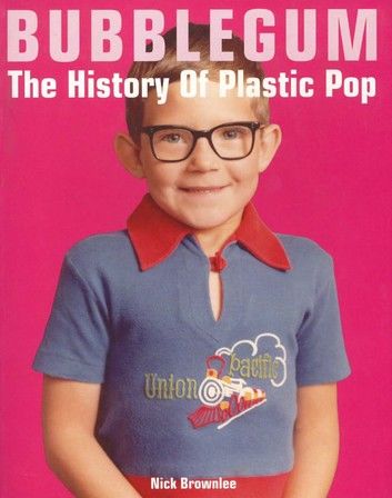 Bubblegum The History Of Plastic Pop