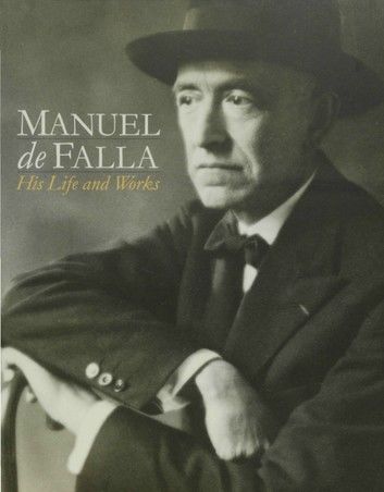 Manuel de Falla: His life & Works