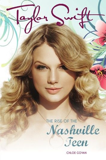 Taylor Swift: The Rise Of The Nashville Teen