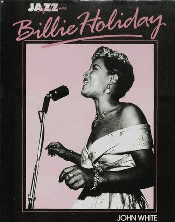 Billie Holiday: Her Life and Times