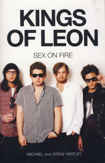 The Kings of Leon: Sex on Fire (New Edition)