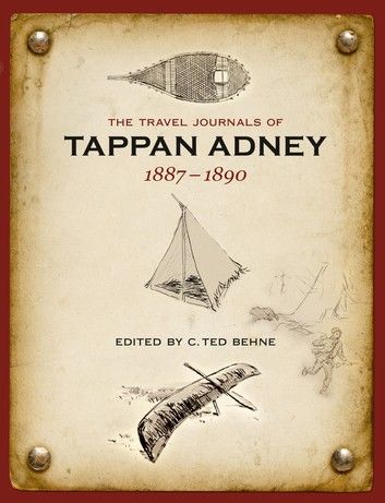 The Travel Journals of Tappan Adney, 1887-1890