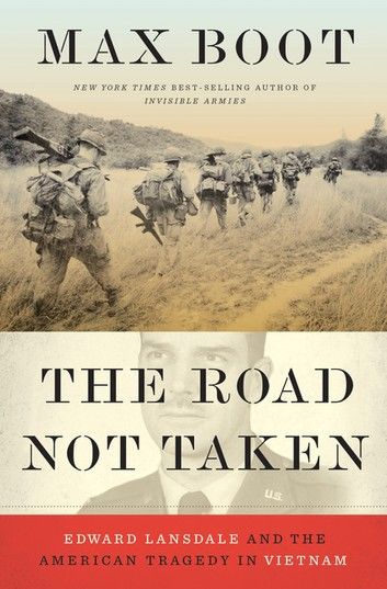 The Road Not Taken: Edward Lansdale and the American Tragedy in Vietnam