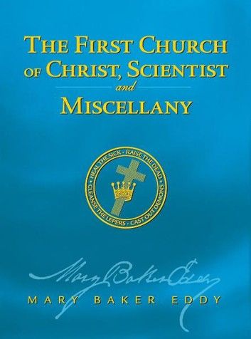 The First Church of Christ, Scientist, and Miscellany (Authorized Edition)