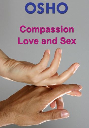 Compassion, Love and Sex