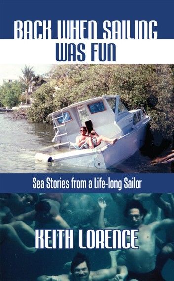 Back When Sailing Was Fun - Sea Stories from a Life-long Sailor