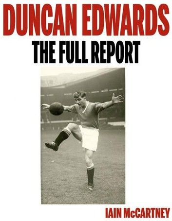 Duncan Edwards: The Full Report
