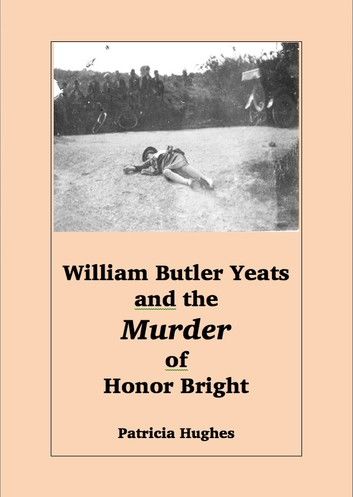 William Butler Yeats and the Murder of Honor Bright