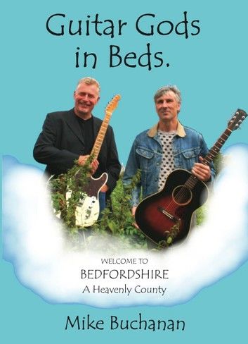 Guitar Gods in Beds. (Bedfordshire: A Heavenly County)