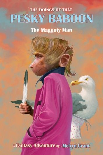 The Doings of That Pesky Baboon: The Maggoty Man